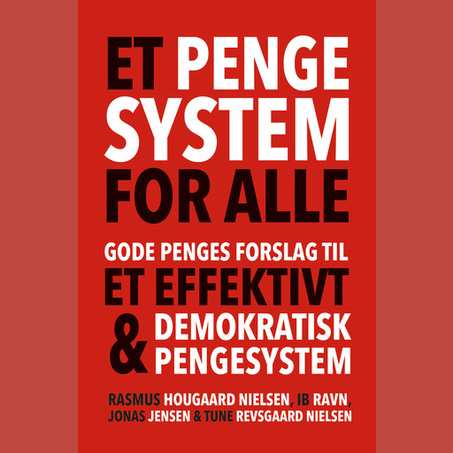 Et pengesystem for alle, Ib Ravn, Jonas Jensen, Rasmus Hougaard Nielsen, Tune Revsgaard Nielsen