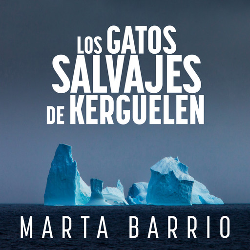 Los gatos salvajes de Kerguelen, Marta Barrio García-Agulló