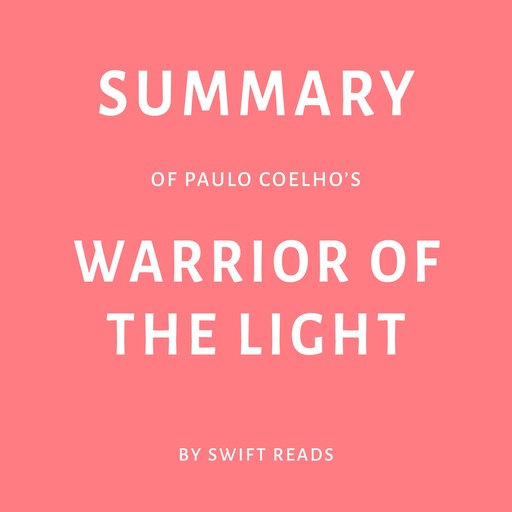 Summary of Paulo Coelho’s Warrior of the Light, Swift Reads