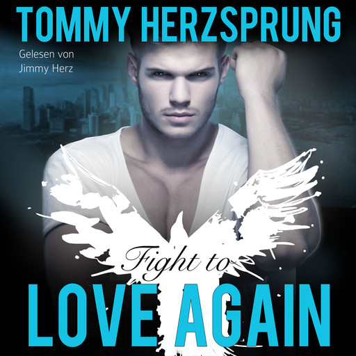 Fight to Love Again (Gay Romance Hörbuch, deutsch), Tommy Herzsprung