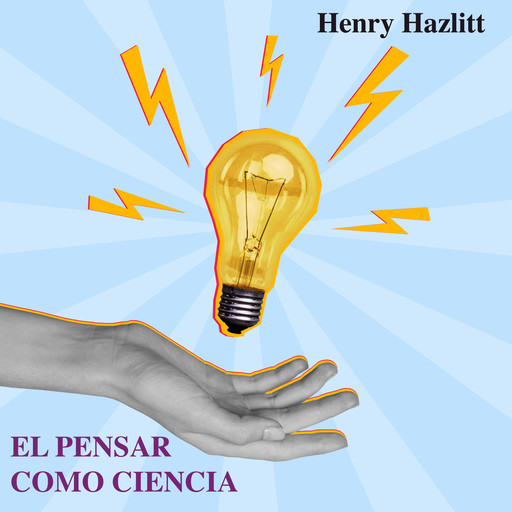 El Pensar Como Ciencia, Henry Hazlitt