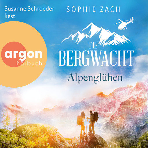 Die Bergwacht: Alpenglühen - Einsatz in den Bayerischen Alpen, Band 1 (Ungekürzte Lesung), Sophie Zach