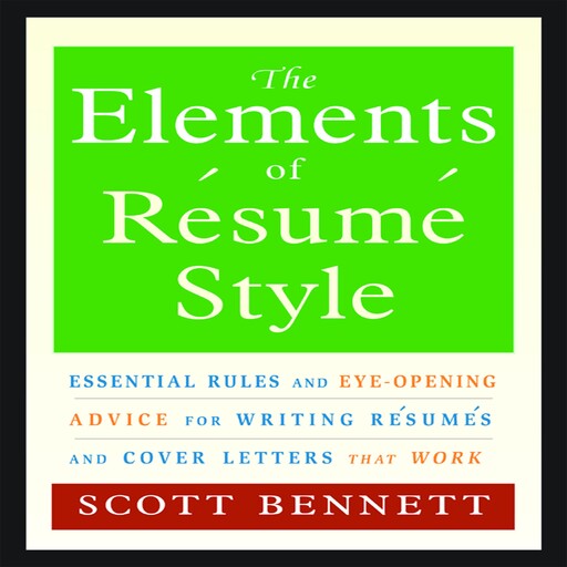 The Elements of Resume Style, Scott Bennett