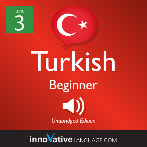 Learn Turkish - Level 3: Beginner Turkish, Volume 1, Innovative Language Learning, TurkishClass101.com