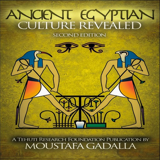 The Ancient Egyptian Culture Revealed, 2nd edition, Moustafa Gadalla