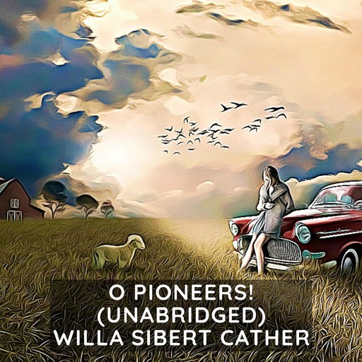 O Pioneers! (Unabridged), Willa Cather