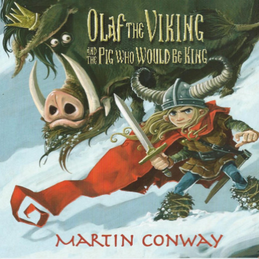 Olaf the Viking and the Pig who would be King, Martin Conway