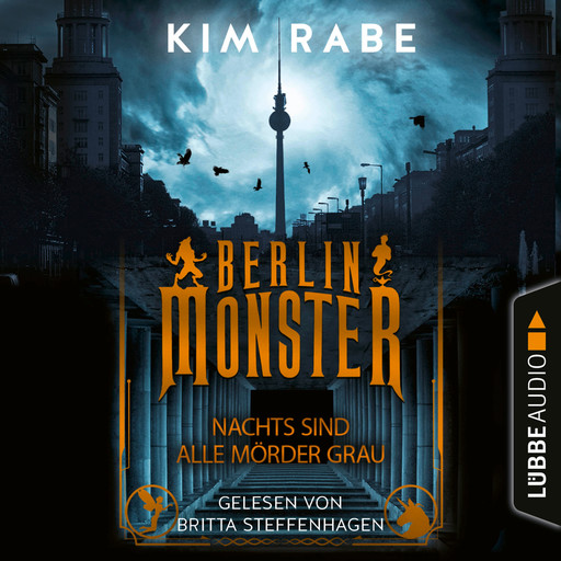 Berlin Monster - Nachts sind alle Mörder grau - Die Monster von Berlin-Reihe, Teil 1 (Ungekürzt), Kim Rabe