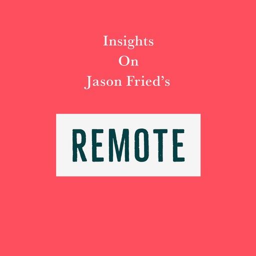 Insights on Jason Fried’s Remote, Swift Reads
