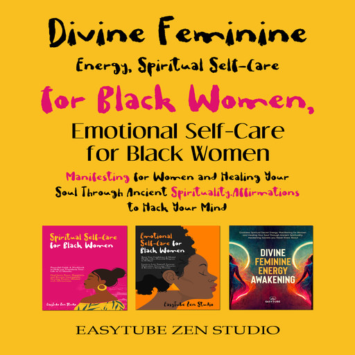 Divine Feminine Energy, Spiritual Self-Care for Black Women & Emotional Self–Care for Black Women, EasyTube Zen Studio
