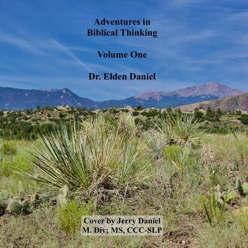 Adventures in Biblical Thinking Volume 1, Elden Daniel