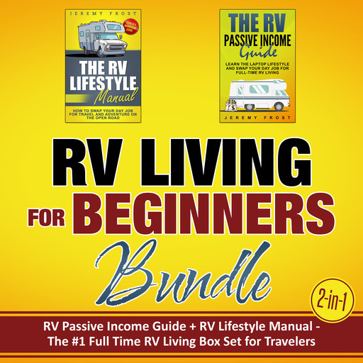 RV Living for Beginners Bundle (2-in-1): RV Passive Income Guide + RV Lifestyle Manual - The #1 Full-Time RV Living Box Set for Travelers, Jeremy Frost