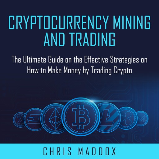 Cryptocurrency Mining and Trading, Chris Maddox