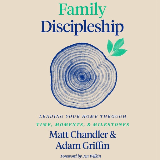 Family Discipleship, Matt Chandler, Adam Griffin