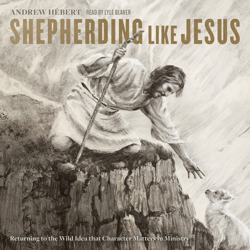 Shepherding like Jesus, Andrew Hébert