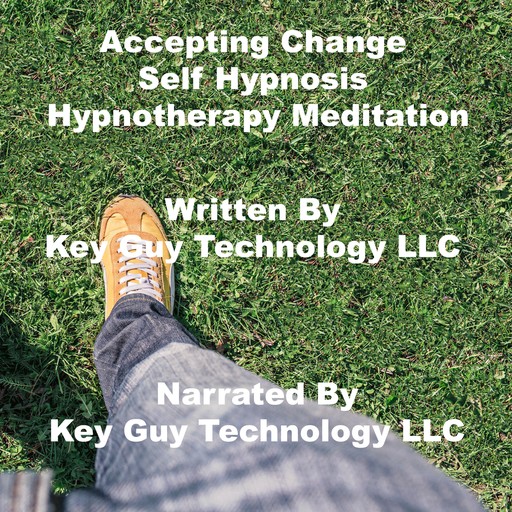 Accepting Change Self Hypnosis Hypnotherapy Meditation, Key Guy Technology LLC