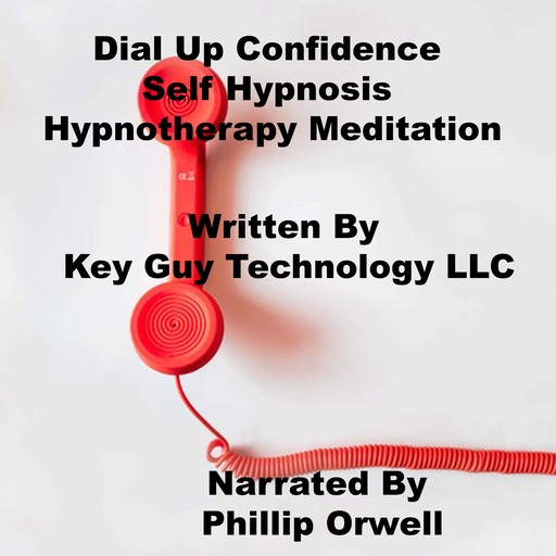Dial Up Confidence Self Hypnosis Hypnotherapy Meditation, Key Guy Technology LLC