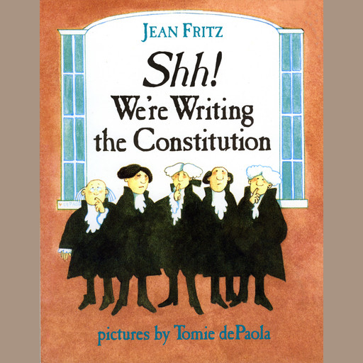 Shh! We're Writing the Constitution, Jean Fritz