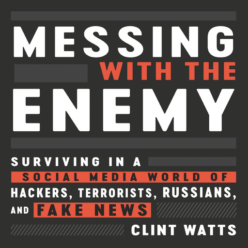 Messing with the Enemy, Clint Watts