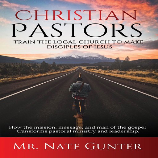 Christian Pastors, Train the Local Church to Make Disciples of Jesus, Nate Books, Nate Gunter