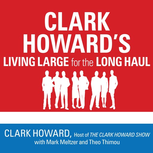 Clark Howard's Living Large for the Long Haul, Howard Clark, Mark Meltzer, Theo Thimou