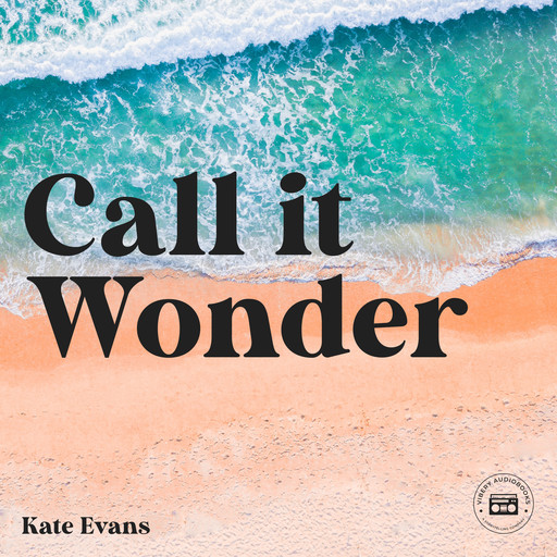 Call it Wonder: An Odyssey of Love, Sex, Spirit, and Travel, Kate Evans