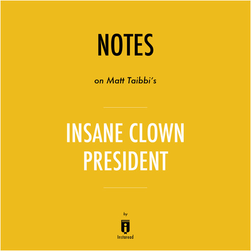 Notes on Matt Taibbi's Insane Clown President by Instaread, Instaread