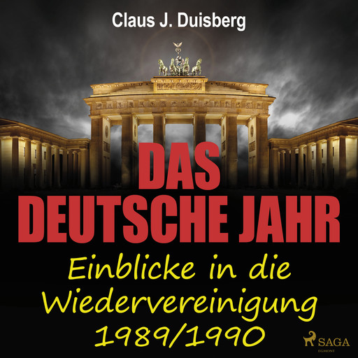 Das deutsche Jahr - Einblicke in die Wiedervereinigung 1989/1990, Claus J. Duisberg