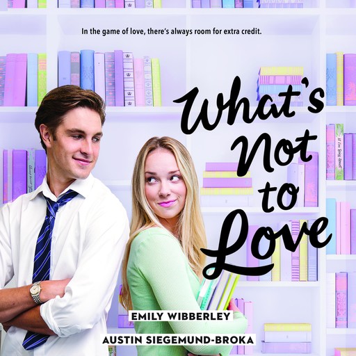 What's Not to Love, Austin Siegemund-Broka, Emily Wibberley