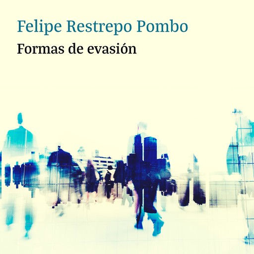 Formas de evasión, Felipe Restrepo Pombo