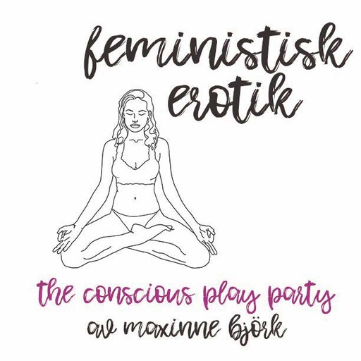 The conscious play party - Feministisk erotik, Maxinne Björk