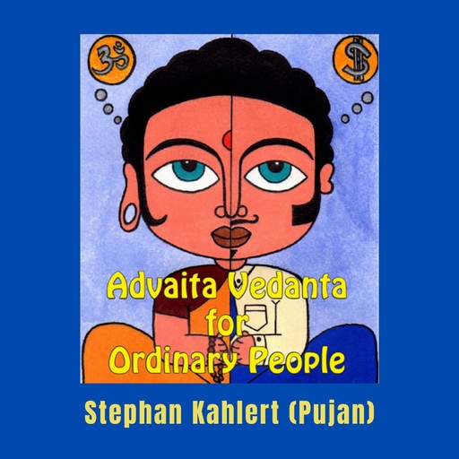 Advaita Vedanta for Ordinary People, Stephan Kahlert