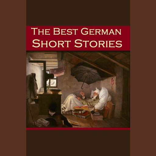 The Best German Short Stories, Friedrich Schiller, Theodor Storm, Various Authors, Johan Wolfgang Von Goethe
