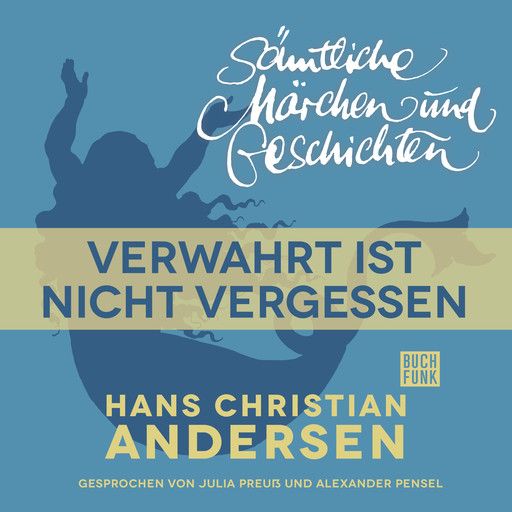 H. C. Andersen: Sämtliche Märchen und Geschichten, Verwahrt ist nicht vergessen, Hans Christian Andersen