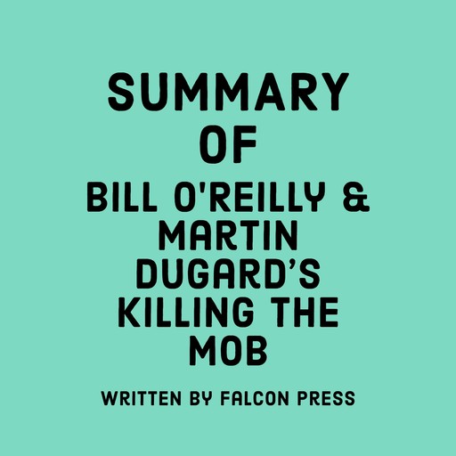 Summary of Bill O'Reilly & Martin Dugard’s Killing The Mob, Falcon Press
