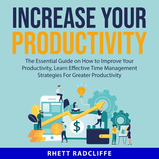 Increase Your Productivity:, Rhett Radcliffe