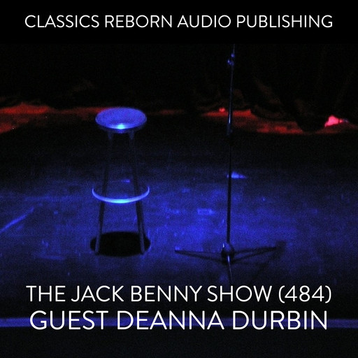 The Jack Benny Show (484) Guest Deanna Durbin, Classic Reborn Audio Publishing