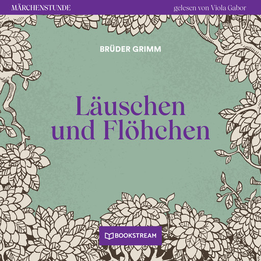 Läuschen und Flöhchen - Märchenstunde, Folge 174 (Ungekürzt), Gebrüder Grimm