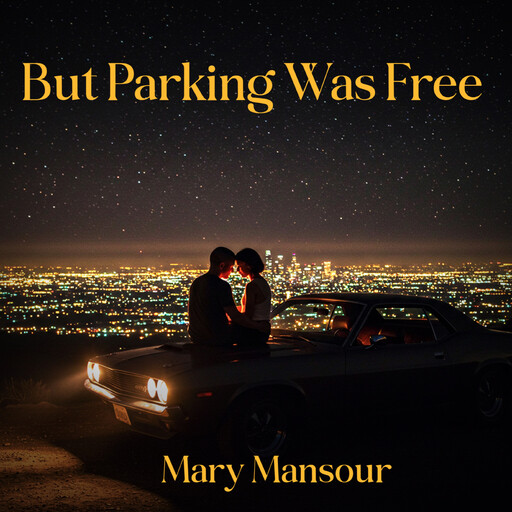 But Parking Was Free, MARY MANSOUR
