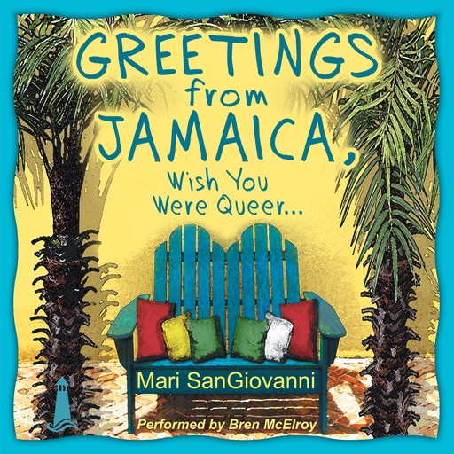 Greetings From Jamaica, Wish You Were Queer, Mari SanGiovanni