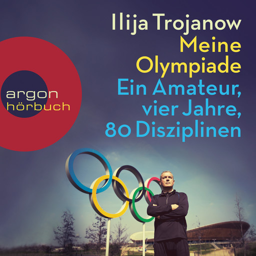 Meine Olympiade - Ein Amateur, vier Jahre, 80 Disziplinen (Gekürzte Lesung), Ilija Trojanow