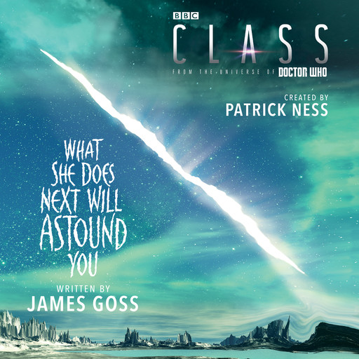 Class: What She Does Next Will Astound You, James Goss, Patrick Ness