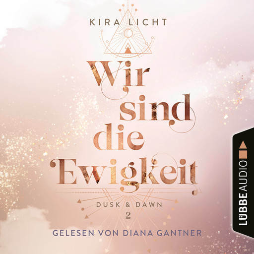 Wir sind die Ewigkeit - Dusk & Dawn, Teil 2 (Ungekürzt), Kira Licht