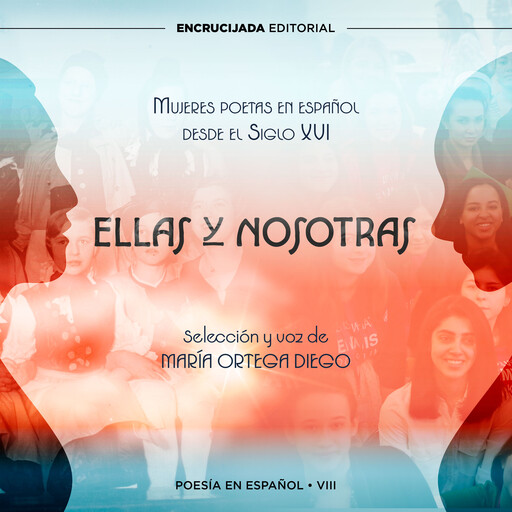 Ellas y nosotras, Emilia Pardo Bazán, Sor Juana Inés de la Cruz, Alfonsina Storni, Santa Teresa de Jesús, Rosalía de Castro, Gertrudis Gómez de Avellaneda, Maria de Zayas, Margarita Hickey, Isabel de Vega, Hipólita de Narváez, Catalina Clara de Guzmán, Carolina Coronado
