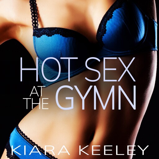 Hot Sex at the Gymn, Kiara Keeley