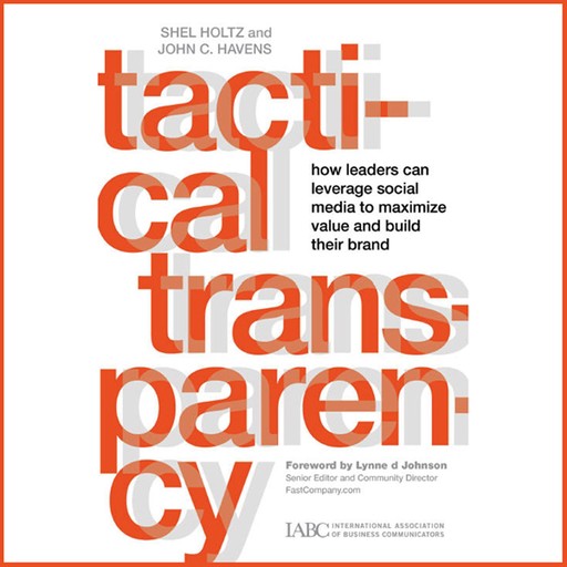 Tactical Transparency, John C.Havens, Shel Holtz, Lynne D. Johnson