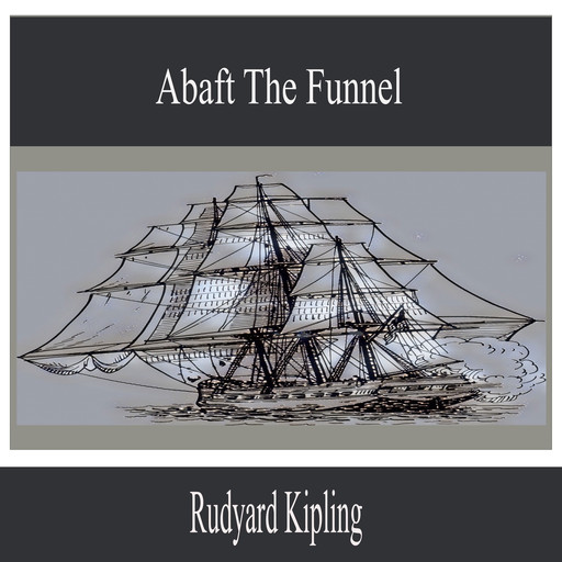 Abaft the Funnel, Joseph Rudyard Kipling