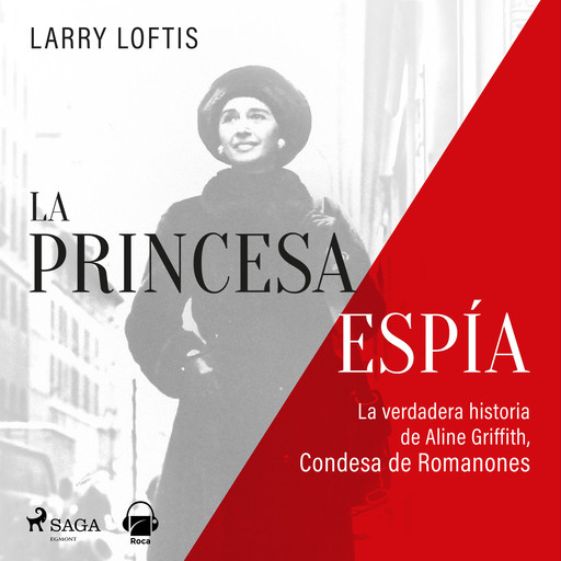 La princesa espía. La verdadera historia de Aline Griffith, condesa de Romanones, Larry Lofftis