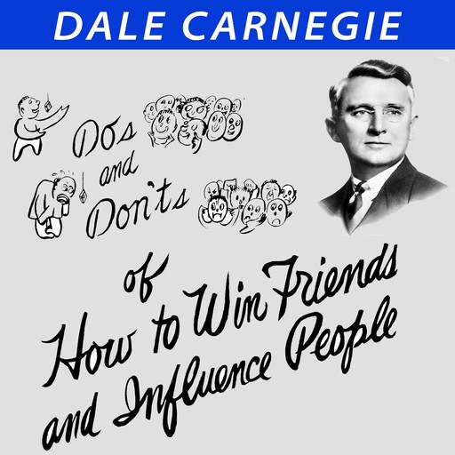 Do's and Don'ts of How to Win Friends and Influence People, Dale Carnegie