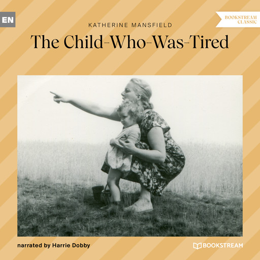 The Child-Who-Was-Tired (Unabridged), Katherine Mansfield